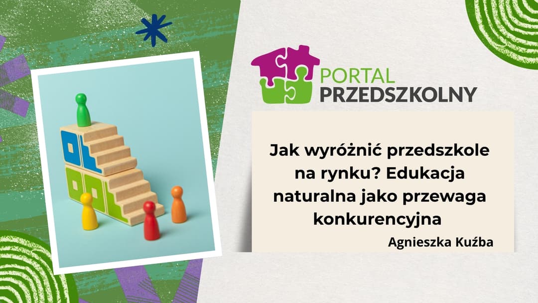 Jak wyróżnić przedszkole na rynku Edukacja naturalna jako przewaga konkurencyjna
