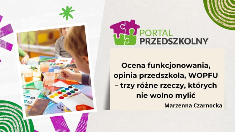 Ocena funkcjonowania, opinia przedszkola, WOPFU – trzy różne rzeczy, których nie wolno mylić