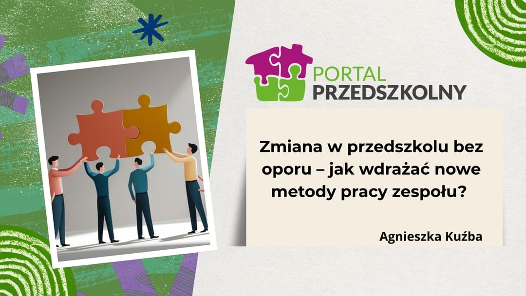 Zmiana w przedszkolu bez oporu - jak wdrażać nowe metody pracy zespołu