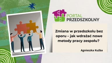 Zmiana w przedszkolu bez oporu - jak wdrażać nowe metody pracy zespołu