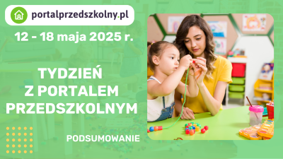 Tydzień z Portalem Przedszkolnym: 12-18 maja 2025 r.