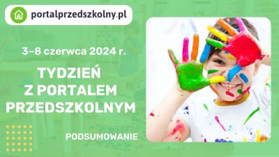 Tydzień z Portalem Przedszkolnym: 3 – 8 czerwca 2024 r.