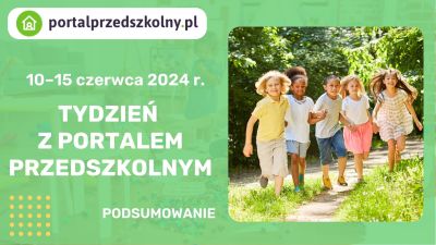 Tydzień z Portalem Przedszkolnym: 10 – 15 czerwca 2024 r.