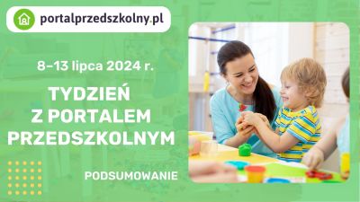   Tydzień z Portalem Przedszkolnym: 8 – 13 lipca 2024 r.