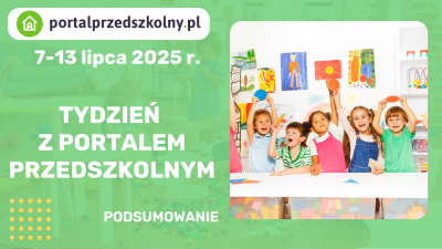 Tydzień z Portalem Przedszkolnym 7 – 13 lipca 2025 r.