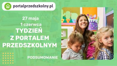 Tydzień z Portalem Przedszkolnym: 27 maja – 1 czerwca 2024 r.