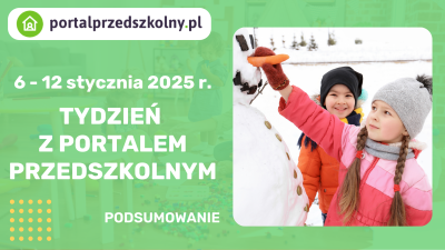 Tydzień z Portalem Przedszkolnym: 6-12 stycznia 2025 r.