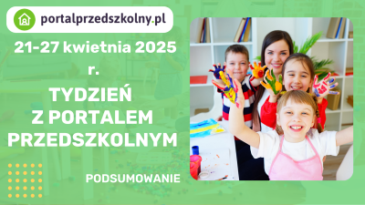 Tydzień z Portalem Przedszkolnym: 21-27 kwietnia 2025 r.