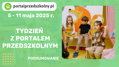 Tydzień z Portalem Przedszkolnym: 5-11 maja 2025 r.