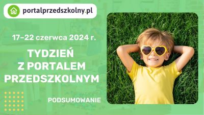 Tydzień z Portalem Przedszkolnym: 17 – 22 czerwca 2024 r.