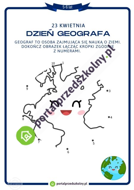 Karta pracy dla 5 i 6-latków na 23 kwietnia (Dzień Geografa) Pobierz gotową do wydrukowania kartę pracy na 23 kwietnia (Dzień Geografa). Poziom trudności zadań na karcie został dostosowany do możliwości 5 i 6-latków. 