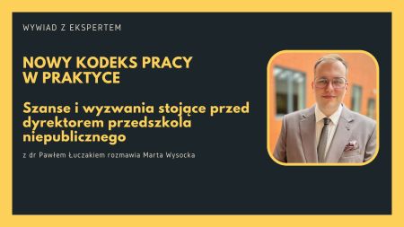   Nowy kodeks pracy w praktyce. Szanse i wyzwania stojące przed dyrektorem przedszkola niepublicznego